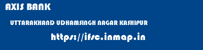 AXIS BANK  UTTARAKHAND UDHAMSINGH NAGAR KASHIPUR   ifsc code
